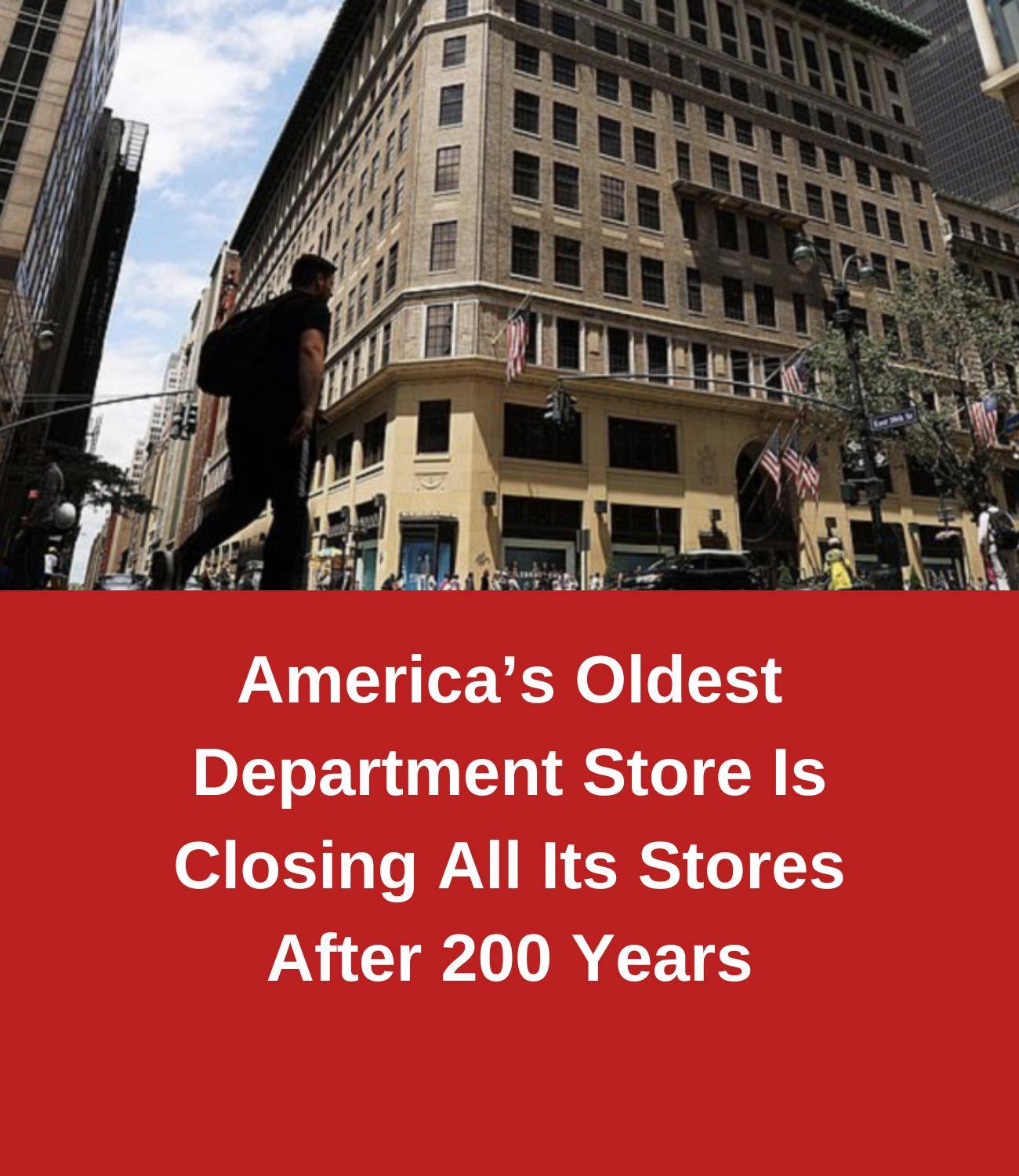 America’s Oldest Department Store Is Closing All Its Stores After 200 Years