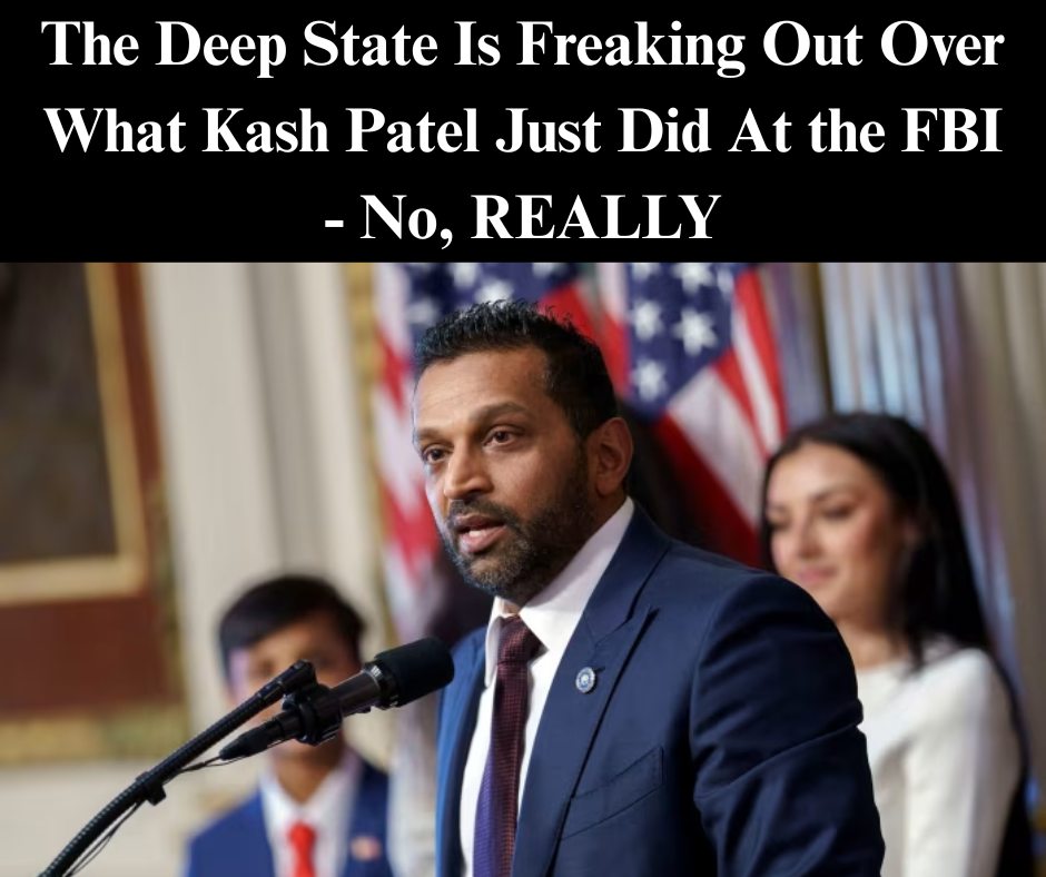 The Deep State Is Freaking Out Over What Kash Patel Just Did – No, REALLY