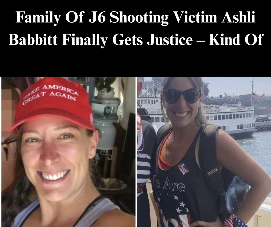 Family Of J6 Shooting Victim Ashli Babbitt Finally Gets Justice – Kind Of