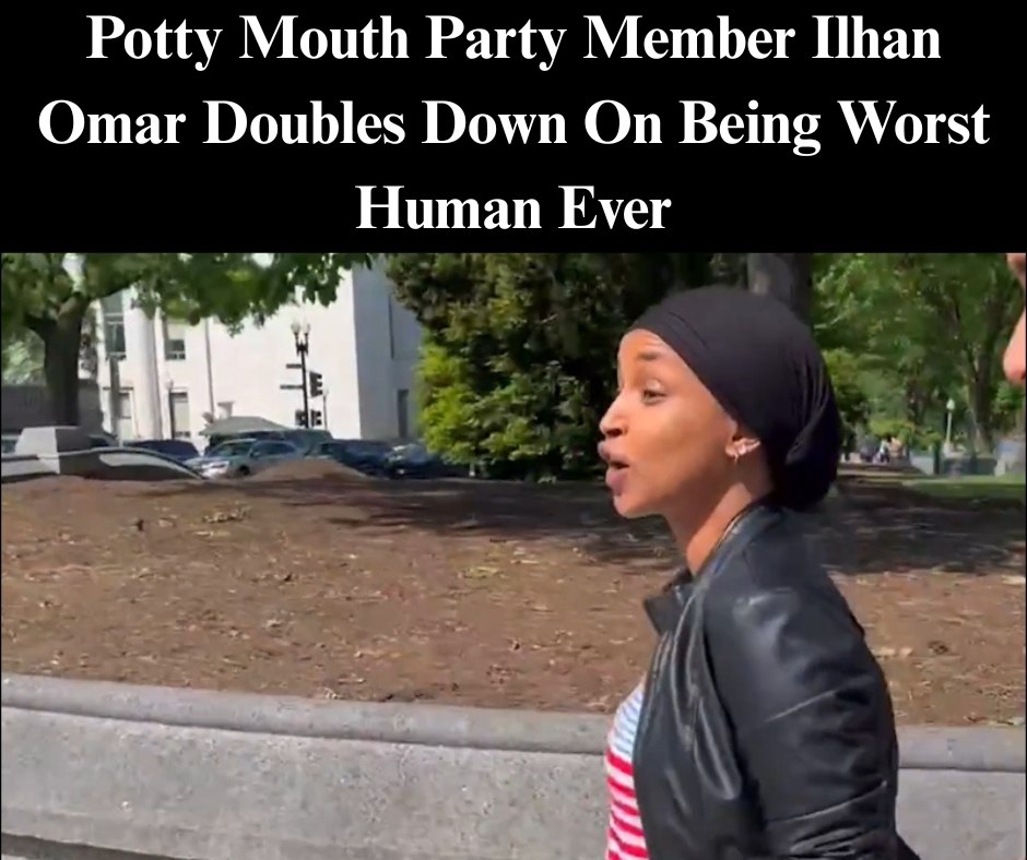 Potty Mouth Party Member Ilhan Omar Doubles Down On Being Worst Human Ever
