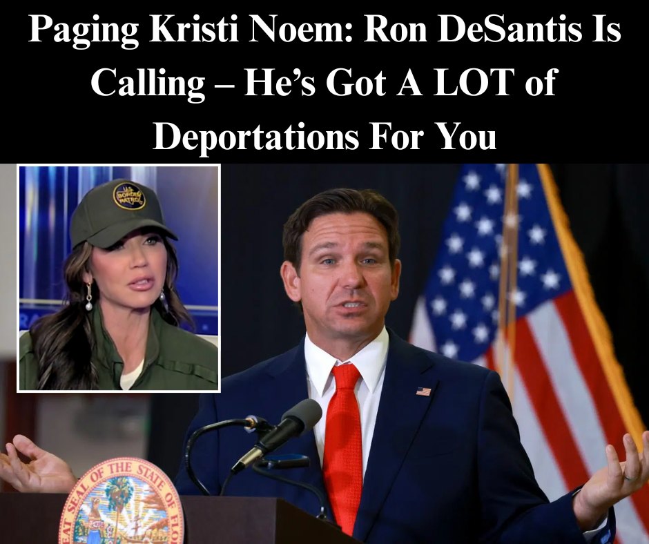 Paging Kristi Noem: Ron DeSantis Is Calling – He’s Got A LOT of Deportations For You