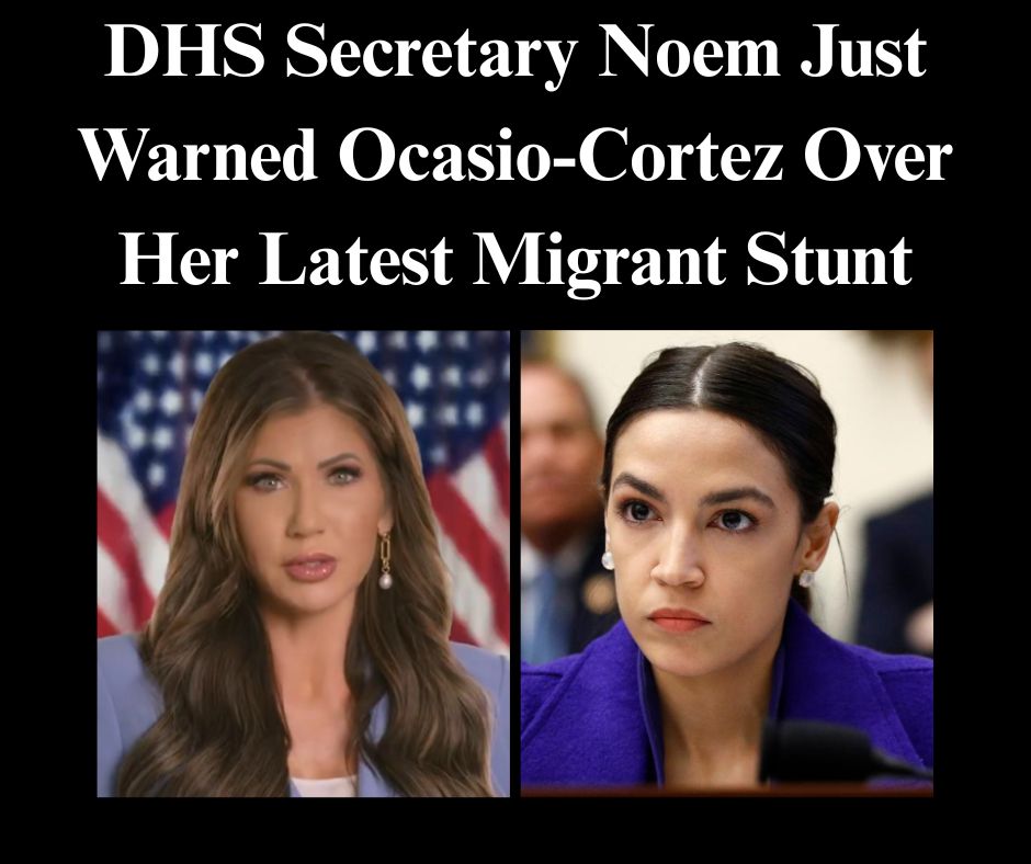 DHS Secretary Noem Just Warned Ocasio-Cortez Over Her Latest Migrant Stunt