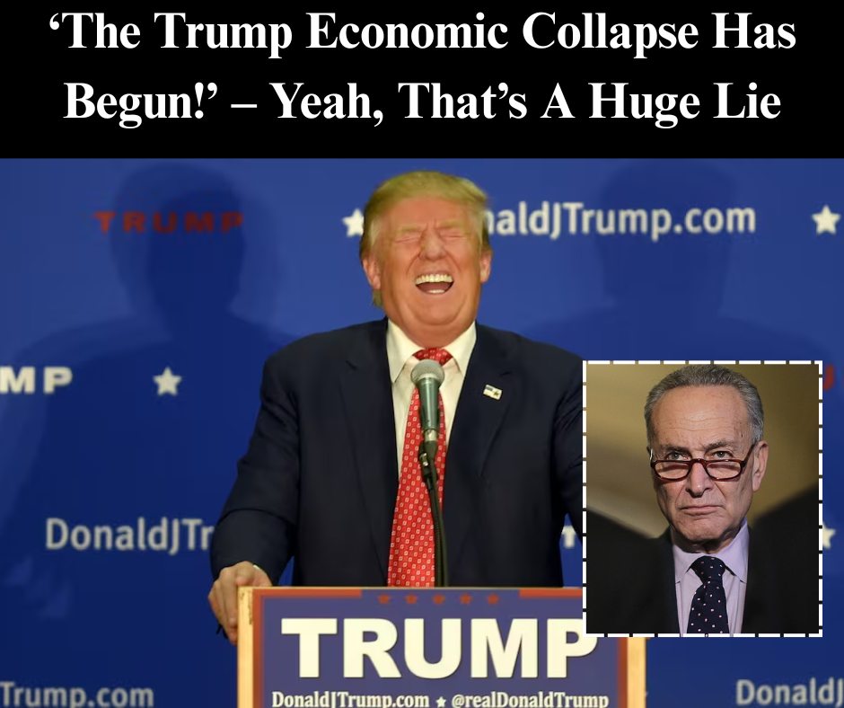 ‘The Trump Economic Collapse Has Begun!’ – Yeah, That’s A Huge Lie