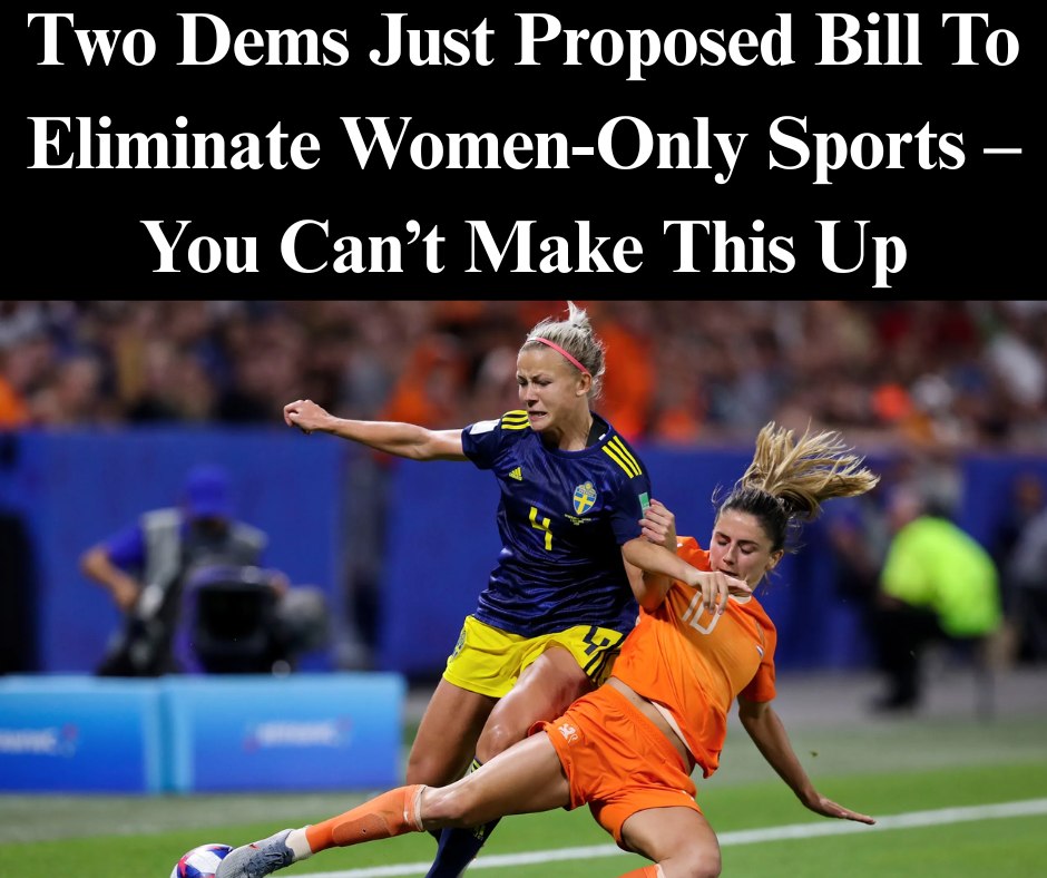 Two Dems Just Proposed Bill To Eliminate Women-Only Sports – You Can’t Make This Up