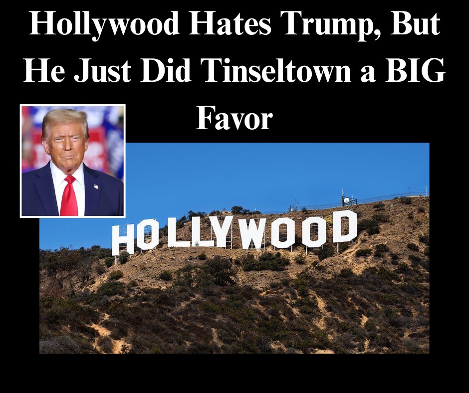 Hollywood Hates Trump, But He Just Did Tinseltown A BIG Favor