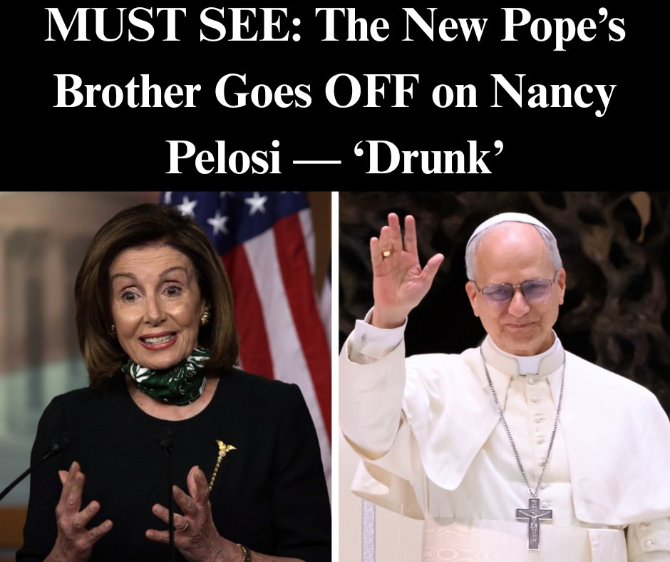 Pope Leo XIV’s Brother Slams Nancy Pelosi After Calling Her A ‘Drunk’