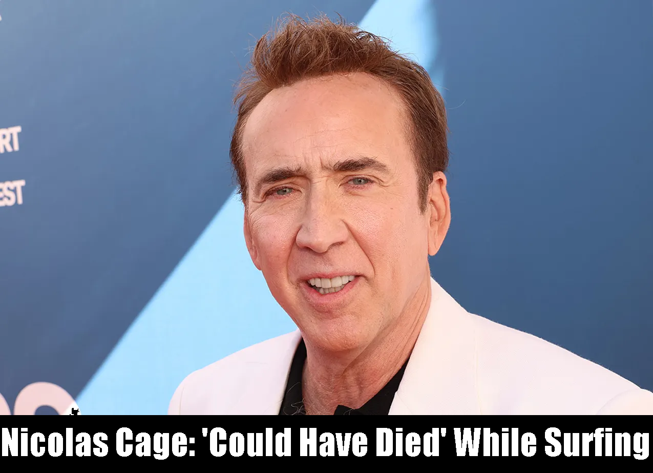Nicolas Cage: ‘Could Have Died’ While Surfing