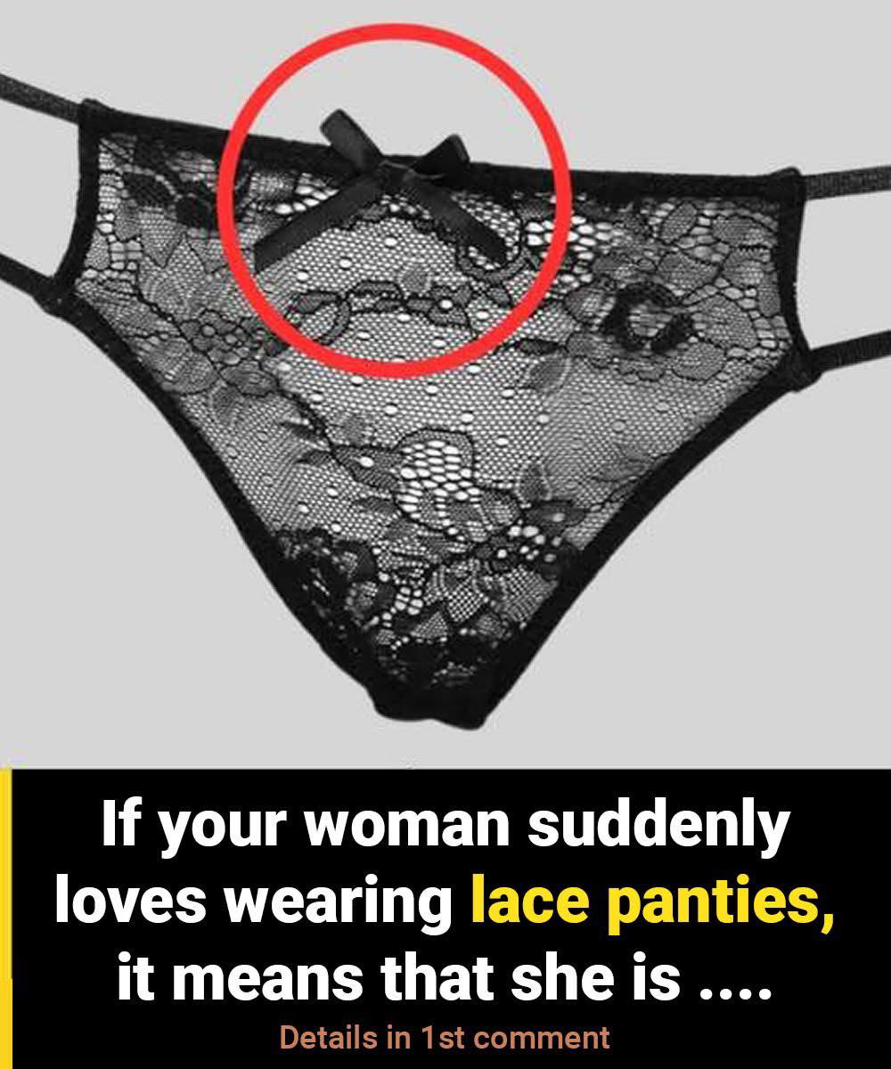 If Your Woman Suddenly Loves Wearing Lace Panties, It Could Mean She’s…