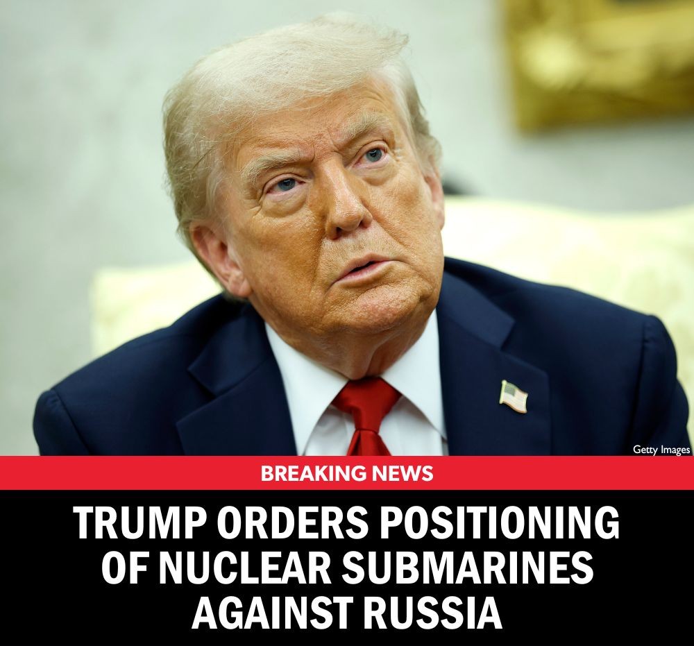 Trump Orders Positioning of Nuclear Submarines Against Russia