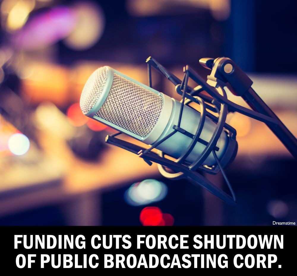 Funding Cuts Force Shutdown of Public Broadcasting Corp