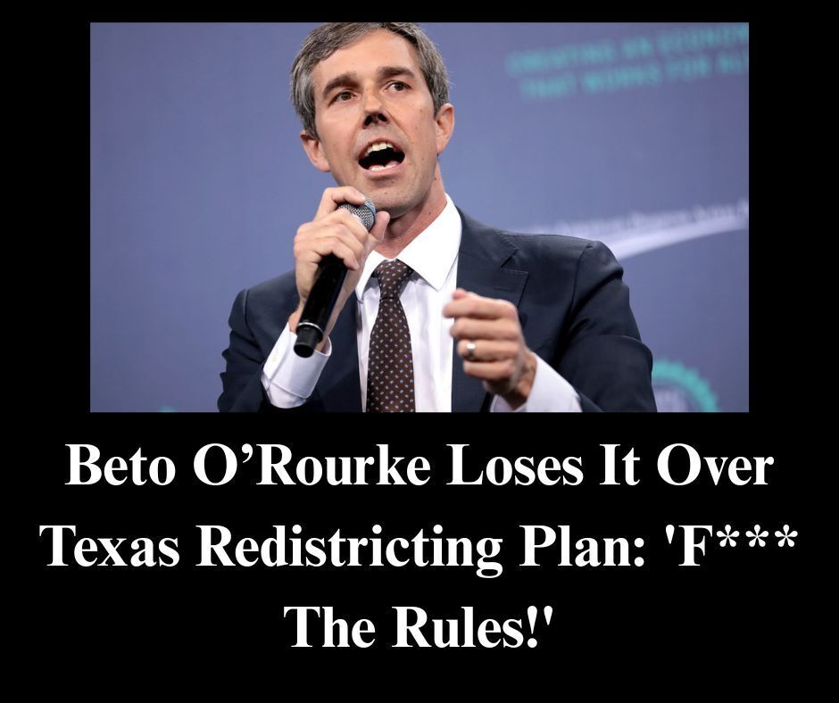 ‘F**k the Rules!’ Beto O’Rourke Loses His Mind Over Texas Redistricting