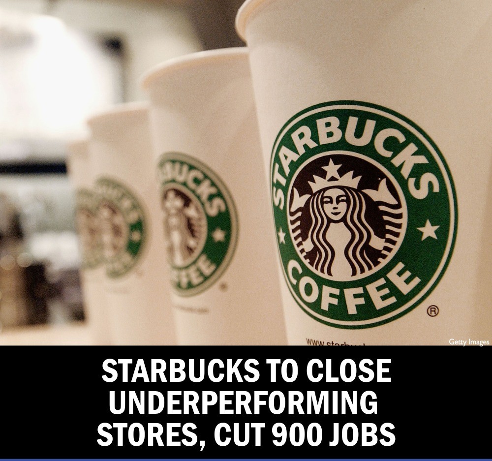 Starbucks to Close Underperforming Stores, Cut 900 Jobs