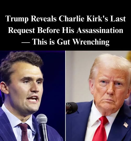 Trump Reveals Charlie Kirk’s Final Request Before His Murder