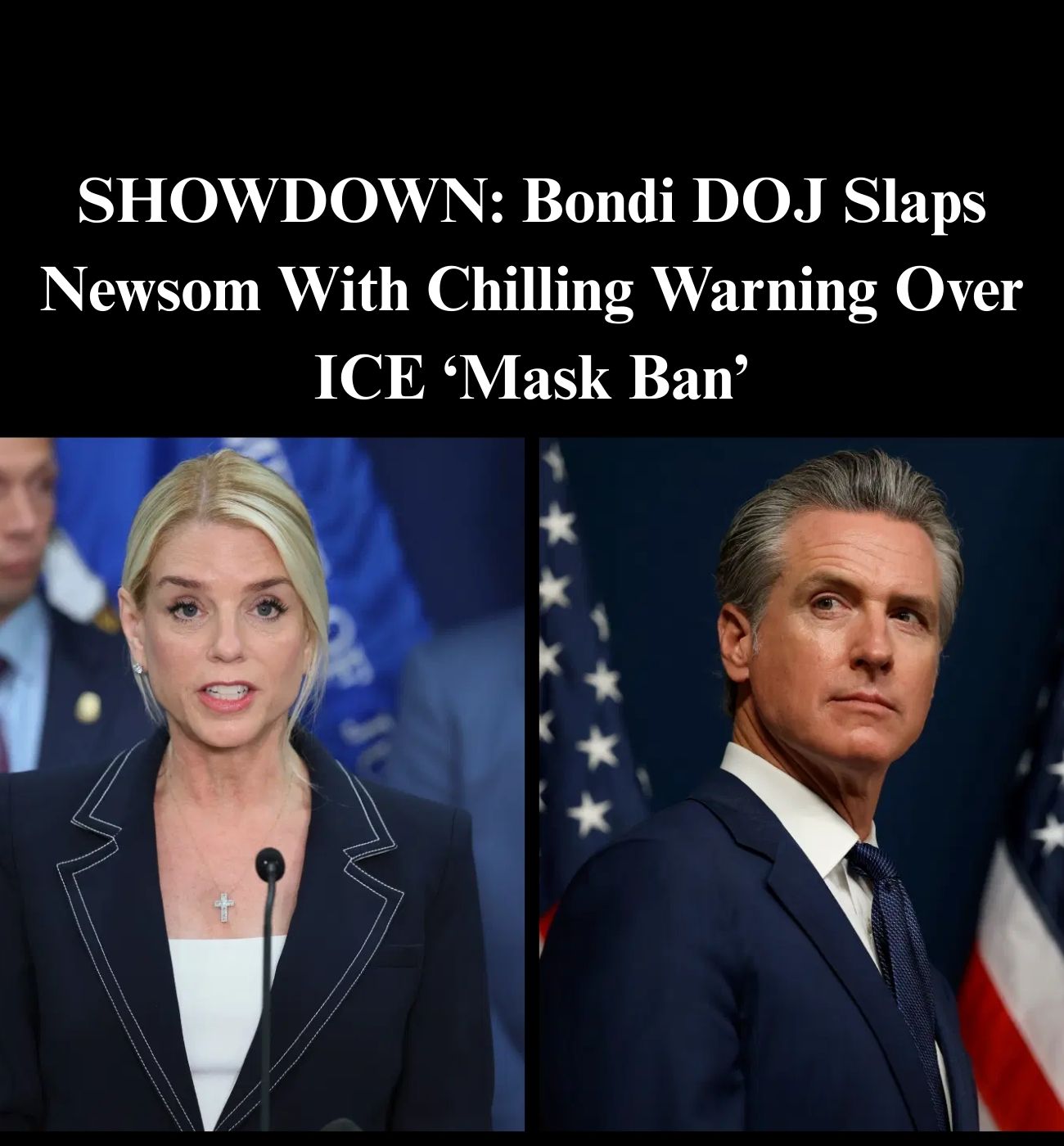 U.S. Attorney Warns California’s Newsom Against Enforcing ICE Mask Ban