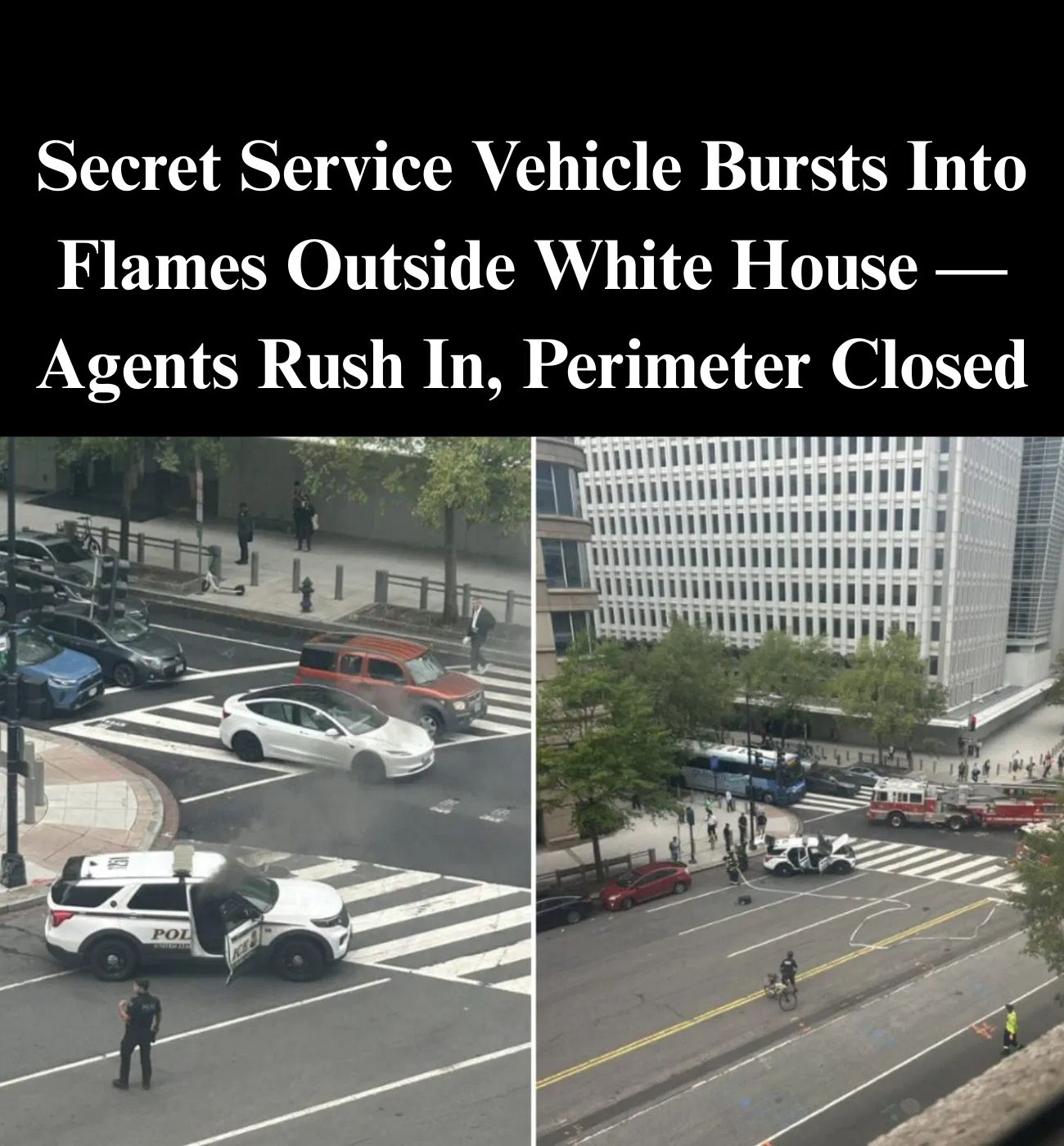 Secret Service Vehicle Catches Fire Outside of White House