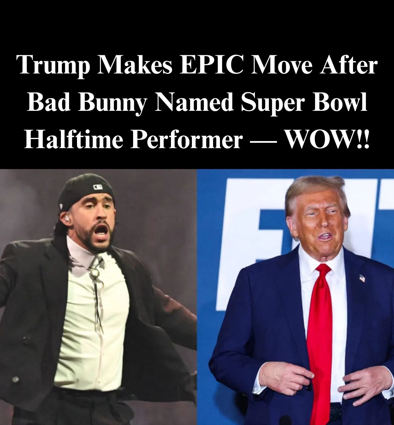 Trump Makes Move After Bad Bunny Named Super Bowl Halftime Performer
