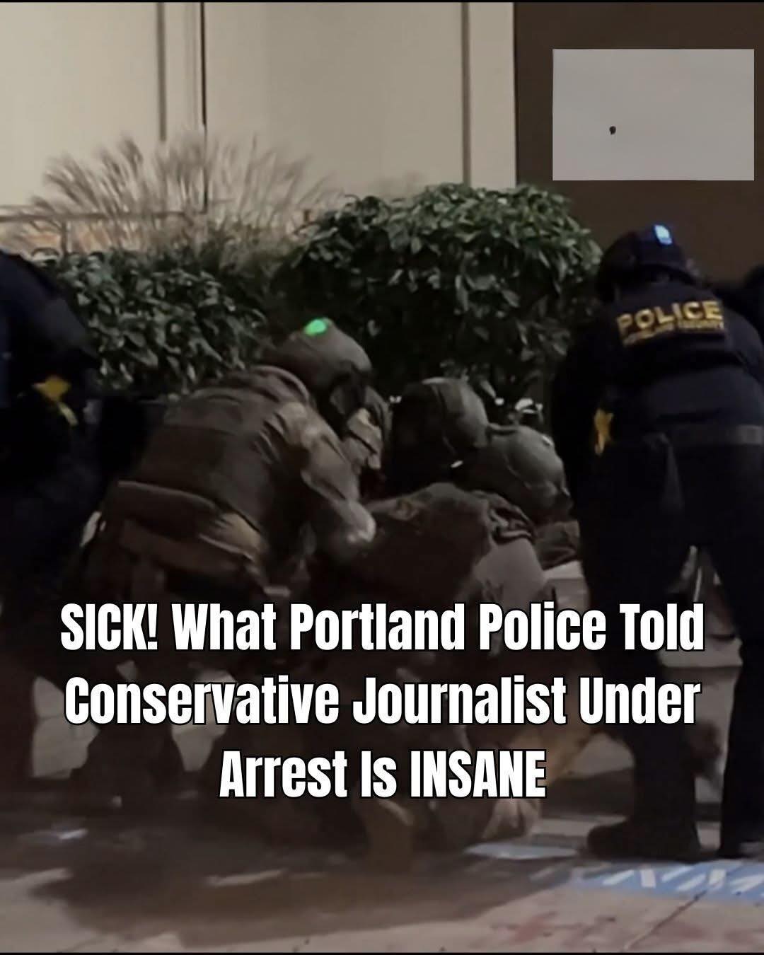 What the Portland Police Told The Conservative Journalist They Arrested Is Pathetic