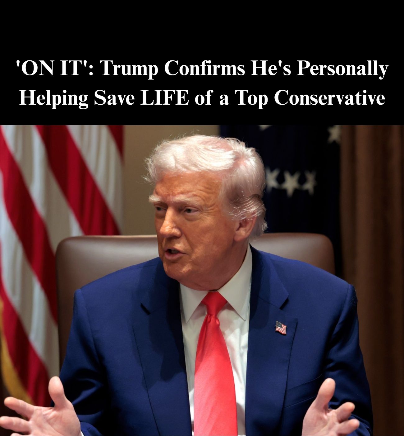 Trump Says He’s Intervening to Save Life Of Big-Name Conservative